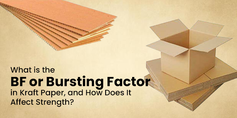 What is the BF Bursting Factor in Kraft Paper, and How Does It Affect Strength?