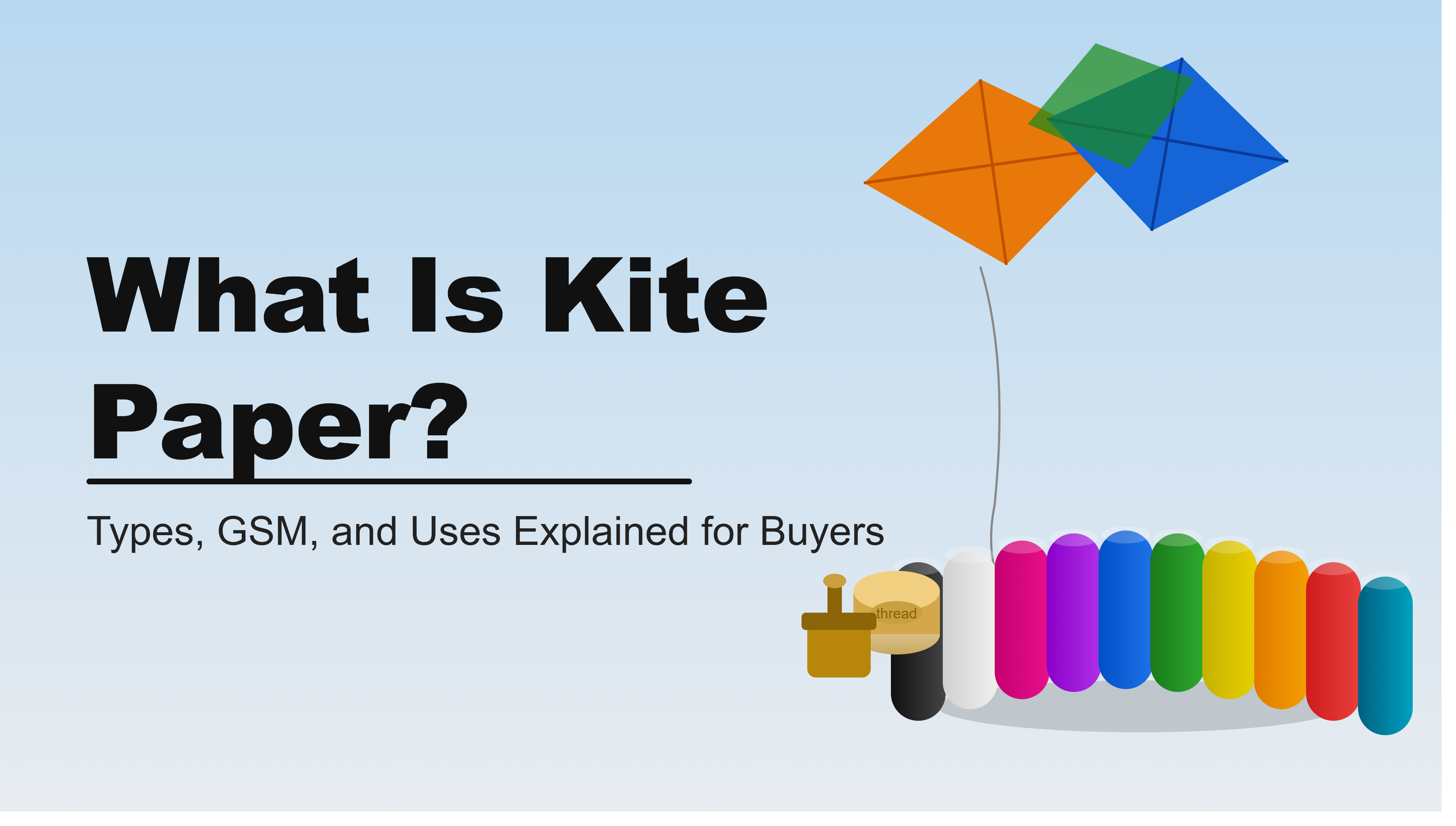 What Is Kite Paper? Types, GSM, and Uses Explained for Buyers